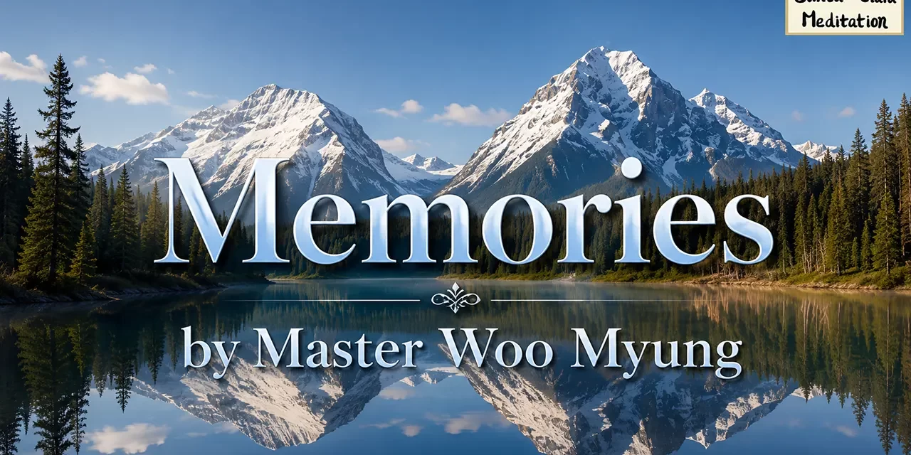 🌿 Memories: The Fleeting Nature of Human Life – Master Woo Myung | Santa Clara Meditation