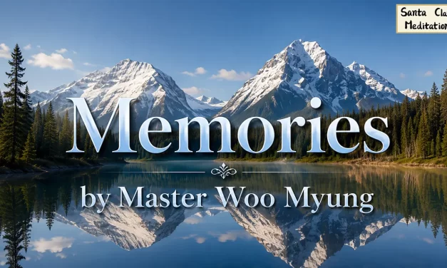 🌿 Memories: The Fleeting Nature of Human Life – Master Woo Myung | Santa Clara Meditation