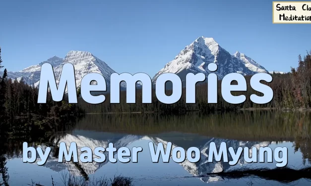 🌿 Memories: The Fleeting Nature of Human Life – Master Woo Myung | Santa Clara Meditation