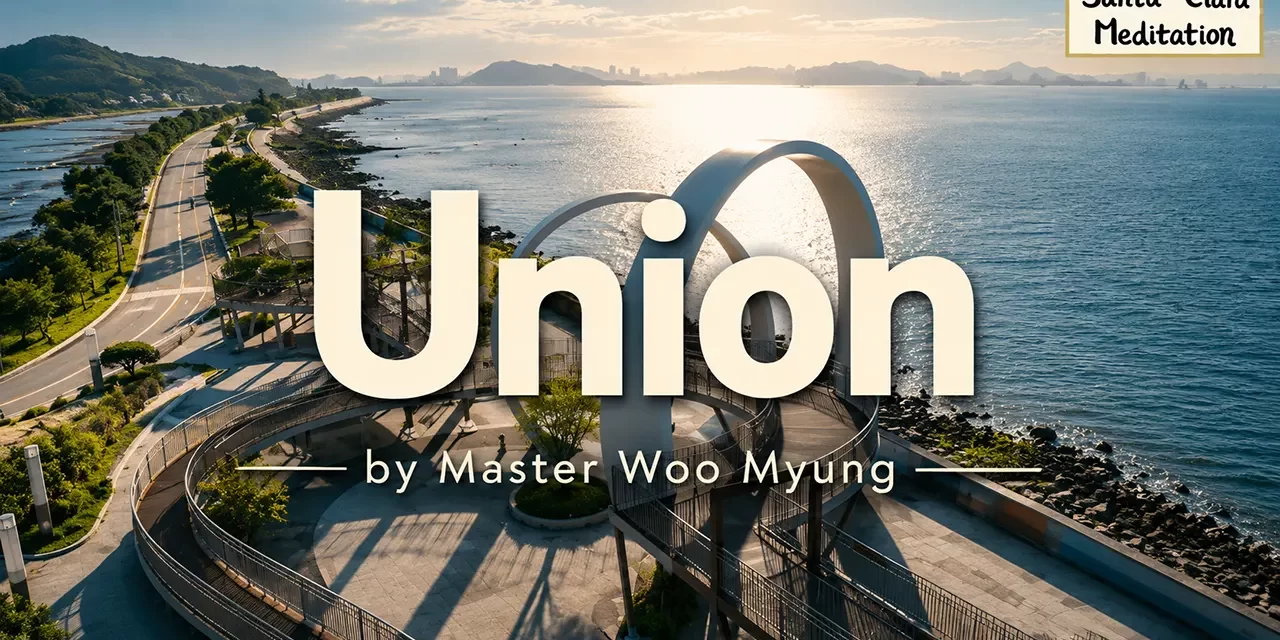 🌐 Union: When Heaven, Earth, and Man Become One | Master Woo Myung | Santa Clara Meditation