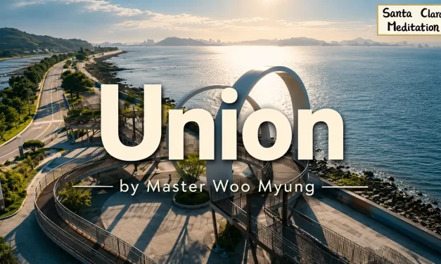 🌐 Union: When Heaven, Earth, and Man Become One | Master Woo Myung | Santa Clara Meditation