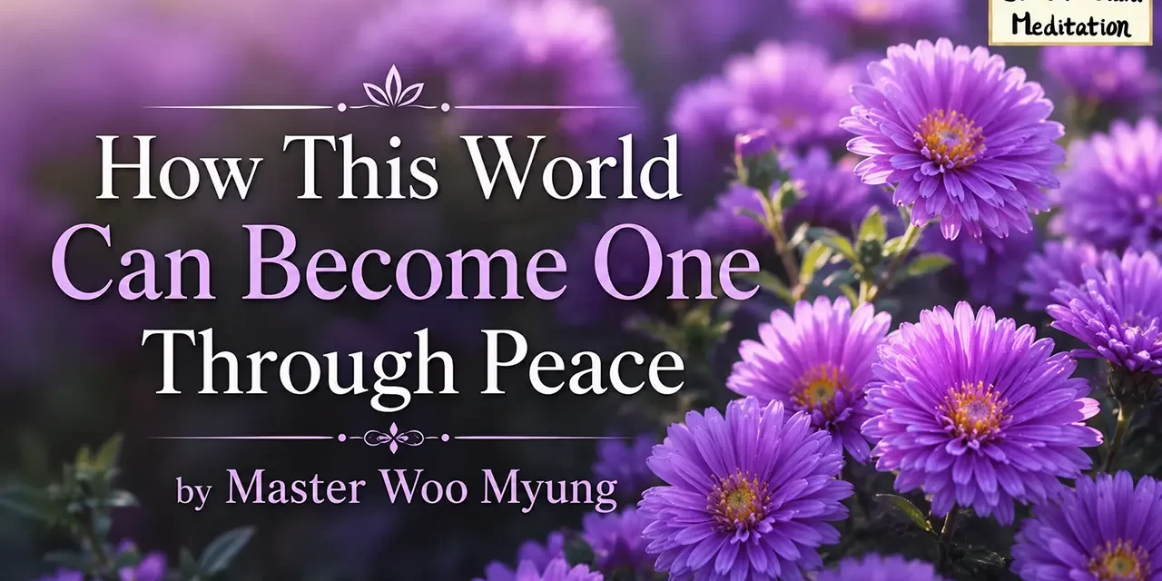 π How This World Can Become One Through Peace | Master Woo Myung | Santa Clara Meditation