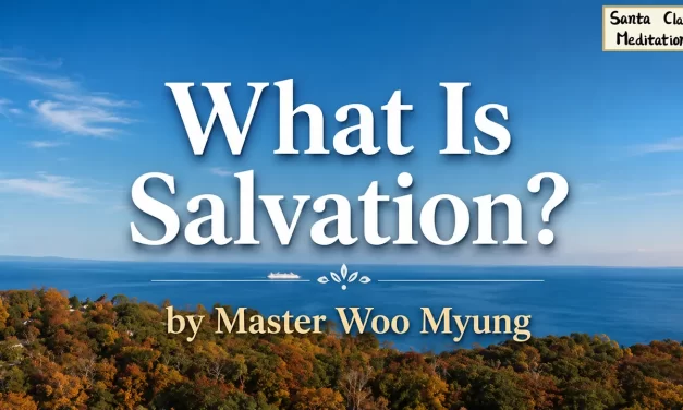 🕊️ What Is Salvation?: Rebirth in the Land of Truth | Master Woo Myung | Santa Clara Meditation