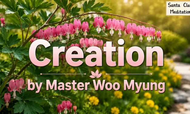 🌍 Creation: Becoming Truth and the Era of Oneness – Master Woo Myung | Santa Clara Meditation