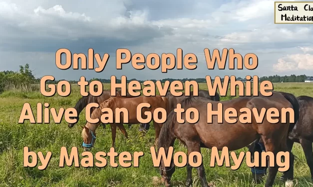 ☀️ Only People Who Go to Heaven While Alive Can Go to Heaven | Master Woo Myung | Santa Clara Meditation