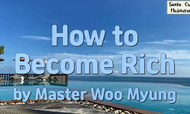 💰 HOW TO BECOME RICH: BIG MIND, PURE HEART, AND FOCUSED ACTION LEAD TO TRUE SUCCESS | MASTER WOO MYUNG | SANTA CLARA MEDITATION