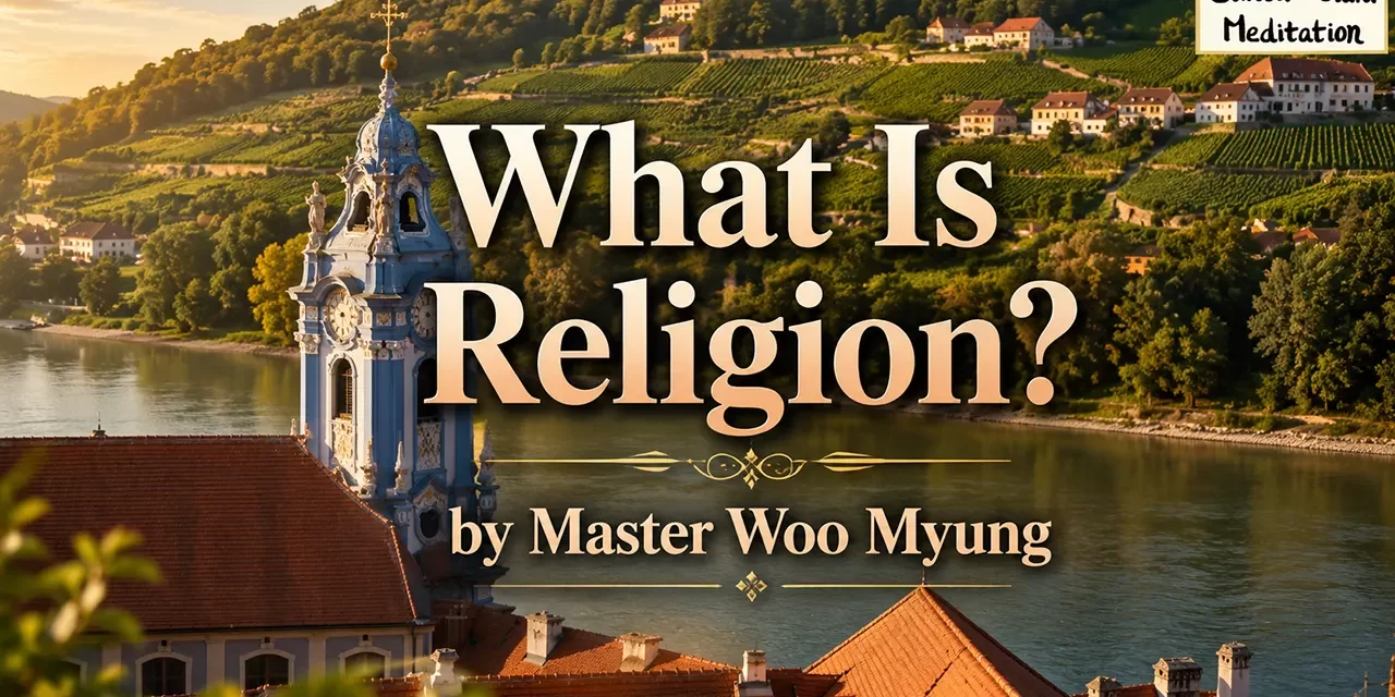 π What Is Religion?: Returning to the Original Meaning of Truth | Master Woo Myung | Santa Clara Meditation
