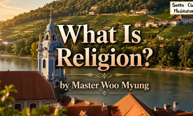 🌍 What Is Religion?: Returning to the Original Meaning of Truth | Master Woo Myung | Santa Clara Meditation