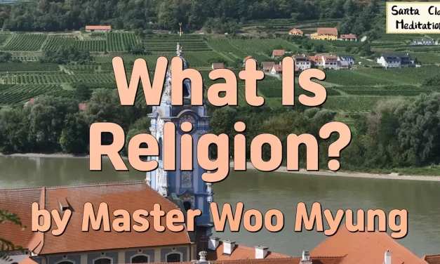 🌍 What Is Religion?: Returning to the Original Meaning of Truth | Master Woo Myung | Santa Clara Meditation