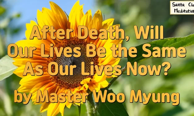 🌅 After Death, Will Our Lives Be the Same As Our Lives Now?: Rebirth into the Land of Truth While Alive | Master Woo Myung