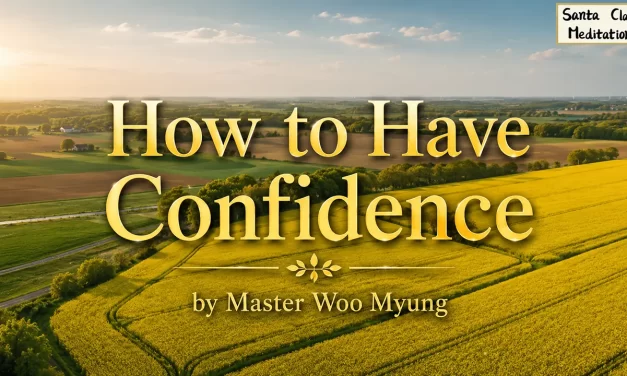 🌞 How to Have Confidence: Inferiority, Self-Belief, True Mind | Master Woo Myung | Santa Clara Meditation