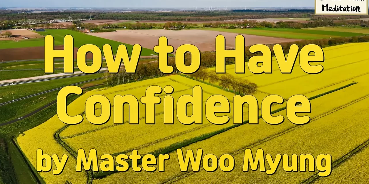 🌞 How to Have Confidence: Inferiority, Self-Belief, True Mind | Master Woo Myung | Santa Clara Meditation