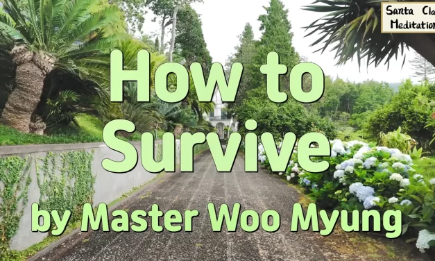 🛡️ HOW TO SURVIVE: BECOMING BIG-MINDED TO OVERCOME STRUGGLE AND THRIVE | MASTER WOO MYUNG | SANTA CLARA MEDITATION