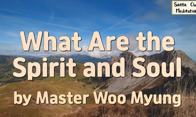 🌟 What Are the Spirit and Soul: Only Truth Can Be Eternal | Master Woo Myung | Santa Clara Meditation