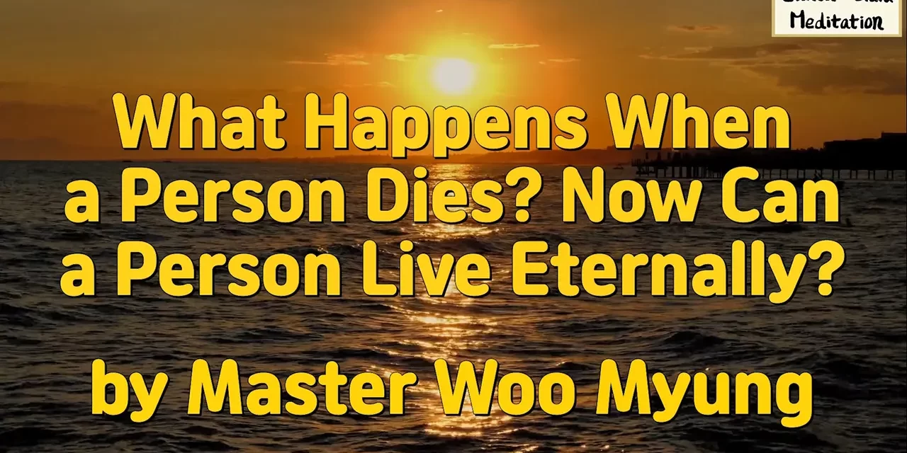 ⚰️ What Happens When a Person Dies? Now Can a Person Live Eternally? | Master Woo Myung