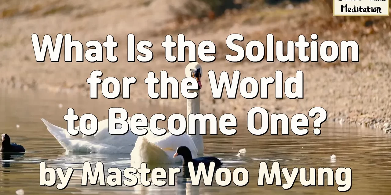 🌷 What Is the Solution for the World to Become One?: Truth Within, Not Names | Master Woo Myung | Santa Clara Meditation