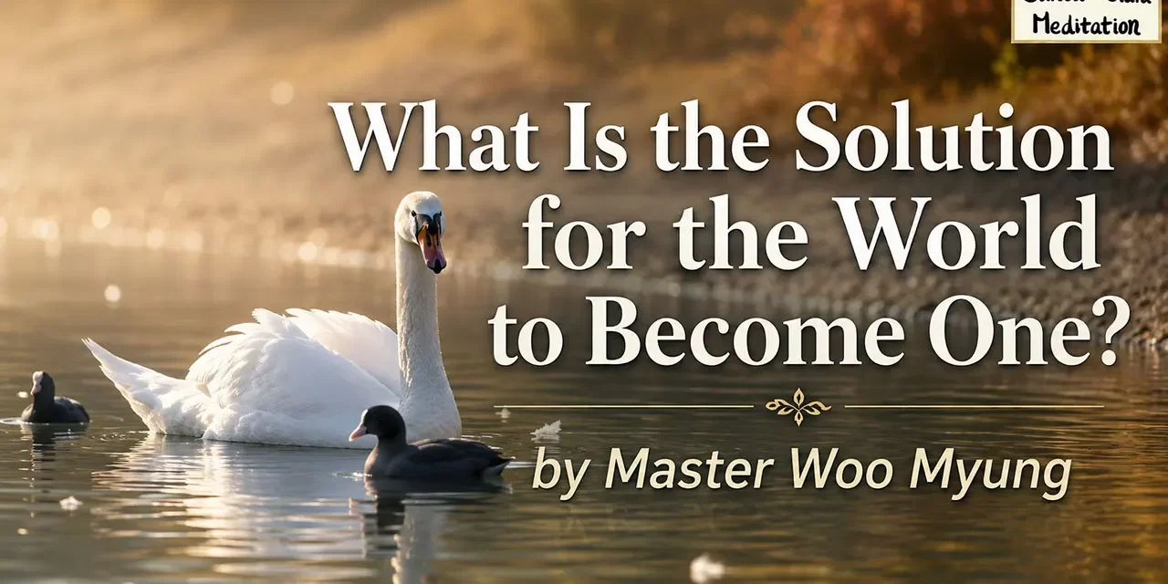 🌷 What Is the Solution for the World to Become One?: Truth Within, Not Names | Master Woo Myung | Santa Clara Meditation