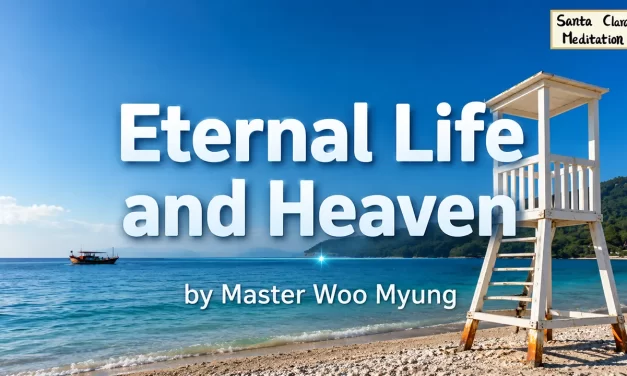 🌄 Eternal Life and Heaven: Becoming One with the Infinite Universe | Master Woo Myung | Santa Clara Meditation
