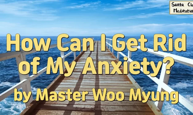🌬️ How Can I Get Rid of My Anxiety?: Discard Karma, Habits, and the Body | Master Woo Myung | Santa Clara Meditation