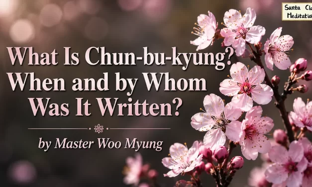 🌞 What Is Chun-bu-kyung? When and by Whom Was It Written? | Master Woo Myung | Santa Clara Meditation