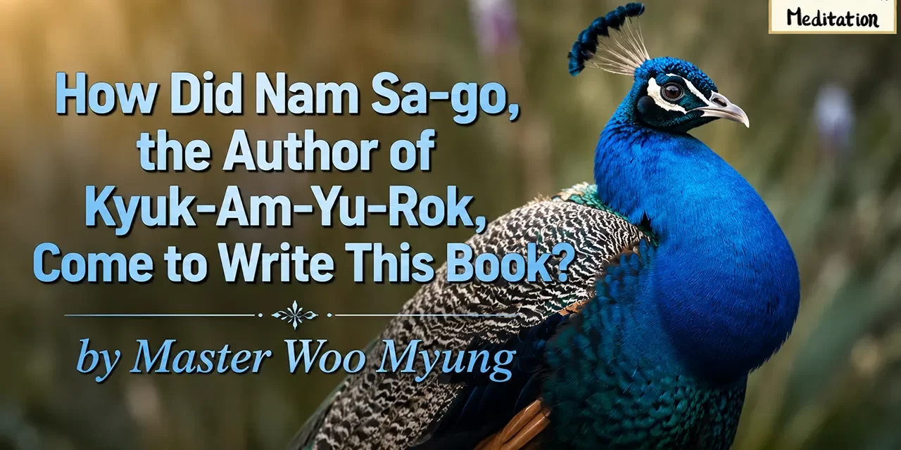 🔮 How Did Nam Sa-go, the Author of Kyuk-Am-Yu-Rok, Come to Write This Book? | Master Woo Myung | Santa Clara Meditation