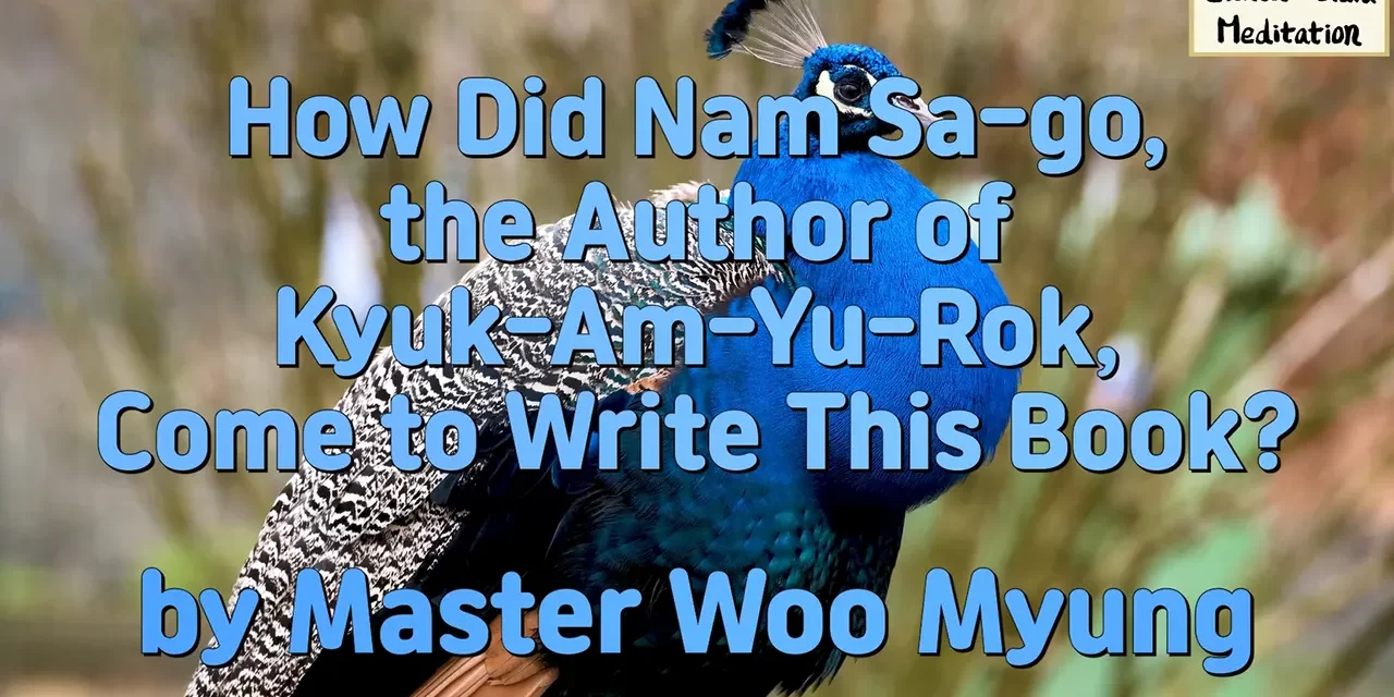 🔮 How Did Nam Sa-go, the Author of Kyuk-Am-Yu-Rok, Come to Write This Book? | Master Woo Myung | Santa Clara Meditation