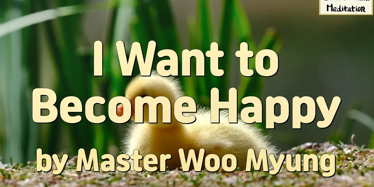 😊 I Want to Become Happy: Discarding the False Mind and Living as the Universe Mind | Master Woo Myung | Santa Clara Meditation