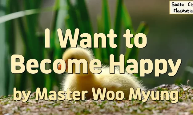 😊 I Want to Become Happy: Discarding the False Mind and Living as the Universe Mind | Master Woo Myung | Santa Clara Meditation