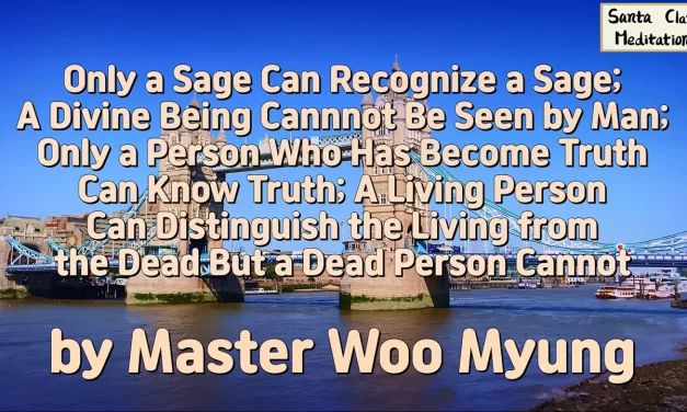 🌻 ONLY A PERSON WHO HAS BECOME TRUTH CAN KNOW TRUTH | MASTER WOO MYUNG | SANTA CLARA MEDITATION