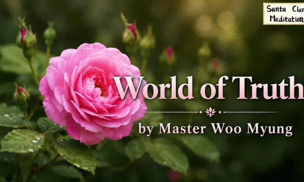 🌌 World of Truth: Eternal Life Through the Mind of God and Buddha | Master Woo Myung | Santa Clara Meditation