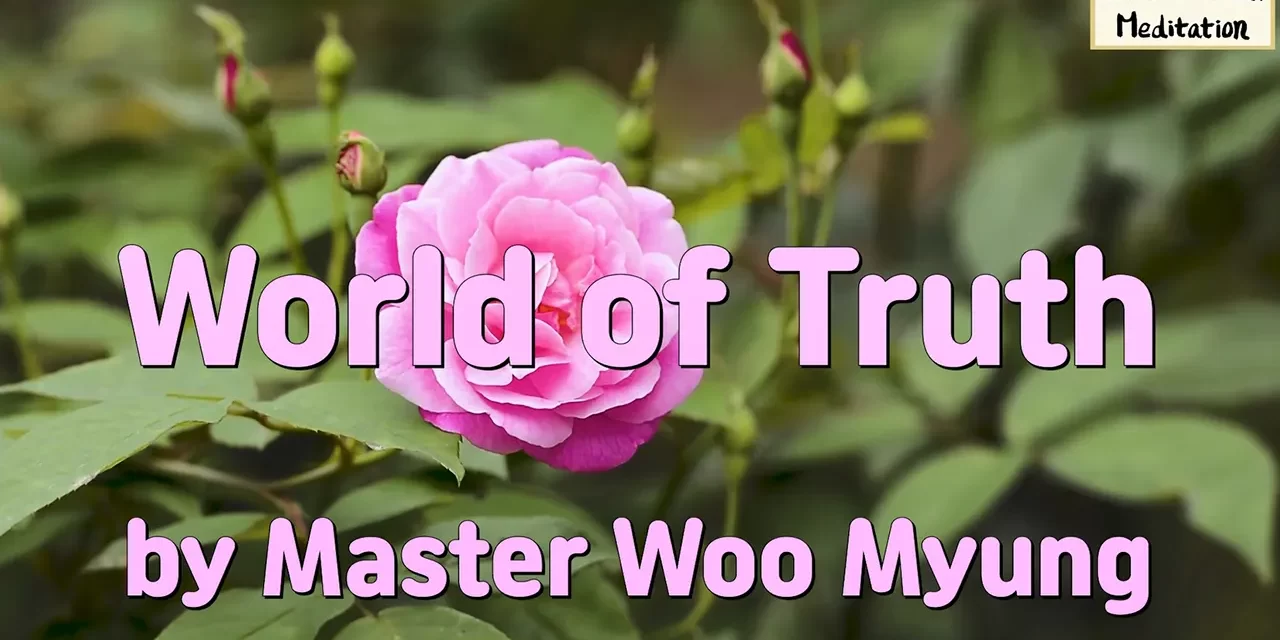 🌌 World of Truth: Eternal Life Through the Mind of God and Buddha | Master Woo Myung | Santa Clara Meditation