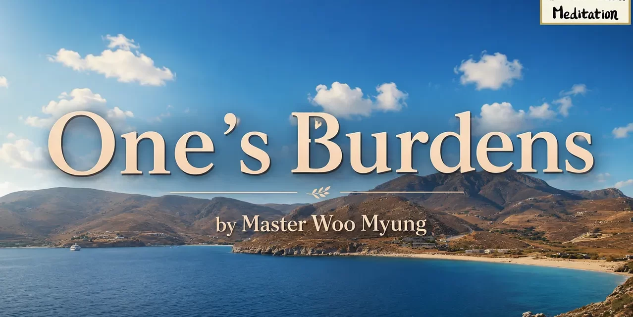🌤️ One’s Burdens: False Knowledge, Attachment, Illusion | Master Woo Myung | Santa Clara Meditation