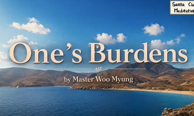 🌤️ One’s Burdens: False Knowledge, Attachment, Illusion | Master Woo Myung | Santa Clara Meditation