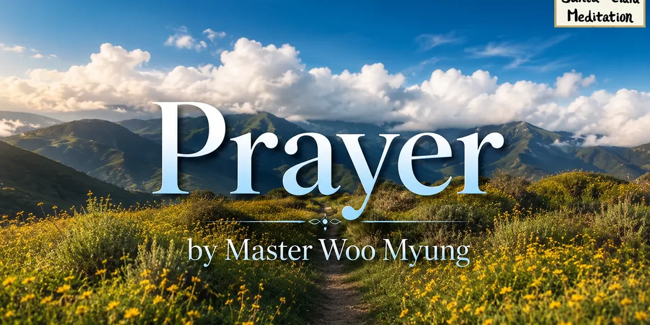 π Prayer: Cleansing the Mind to Become One with God | Master Woo Myung | Santa Clara Meditation
