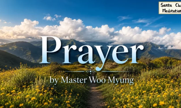 🙏 Prayer: Cleansing the Mind to Become One with God | Master Woo Myung | Santa Clara Meditation