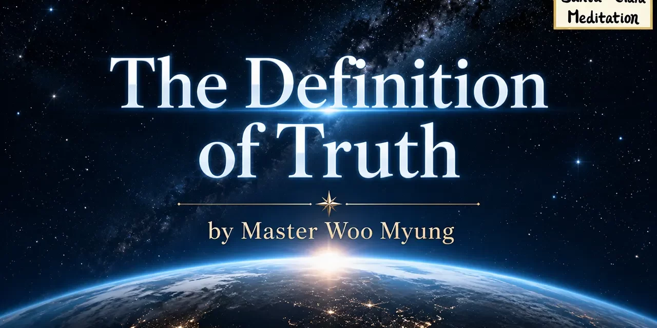 🌌 The Definition of Truth: Eternal Existence, Soul and Spirit, Universe Origin | Master Woo Myung | Santa Clara Meditation