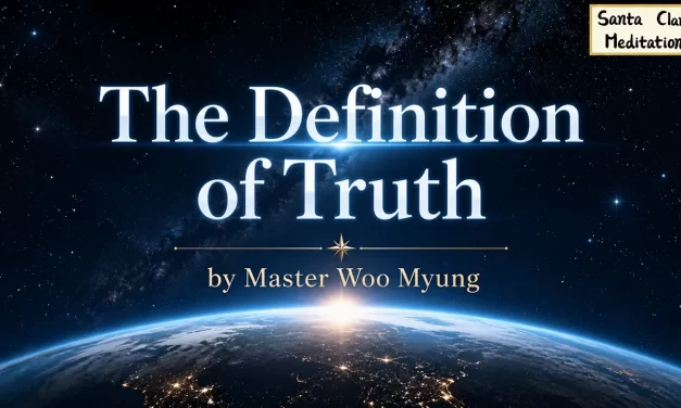 🌌 The Definition of Truth: Eternal Existence, Soul and Spirit, Universe Origin | Master Woo Myung | Santa Clara Meditation