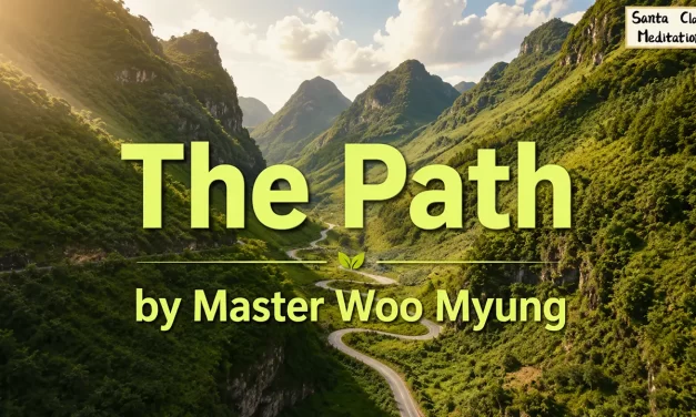 🚶 The Path: Are You Walking Toward Truth or Just Moving Without Knowing? | Master Woo Myung | Santa Clara Meditation
