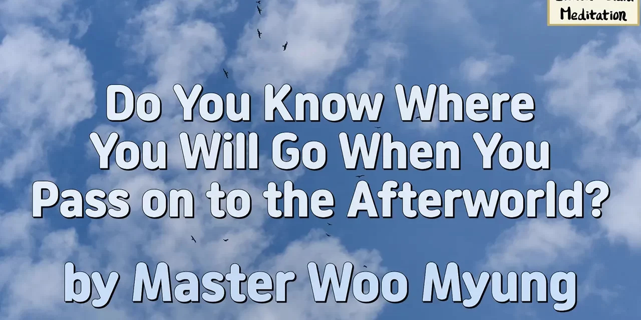 🌠 Do You Know Where You Will Go When You Pass on to the Afterworld?: Mind World, Karma, Eternal Life | Master Woo Myung