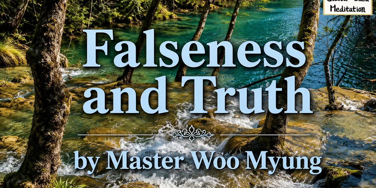 🔮 FALSENESS AND TRUTH: WHY RELIGION WITHOUT COMPLETION IS STILL FALSE | MASTER WOO MYUNG | SANTA CLARA MEDITATION