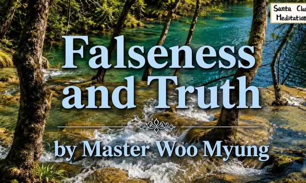 🔮 FALSENESS AND TRUTH: WHY RELIGION WITHOUT COMPLETION IS STILL FALSE | MASTER WOO MYUNG | SANTA CLARA MEDITATION