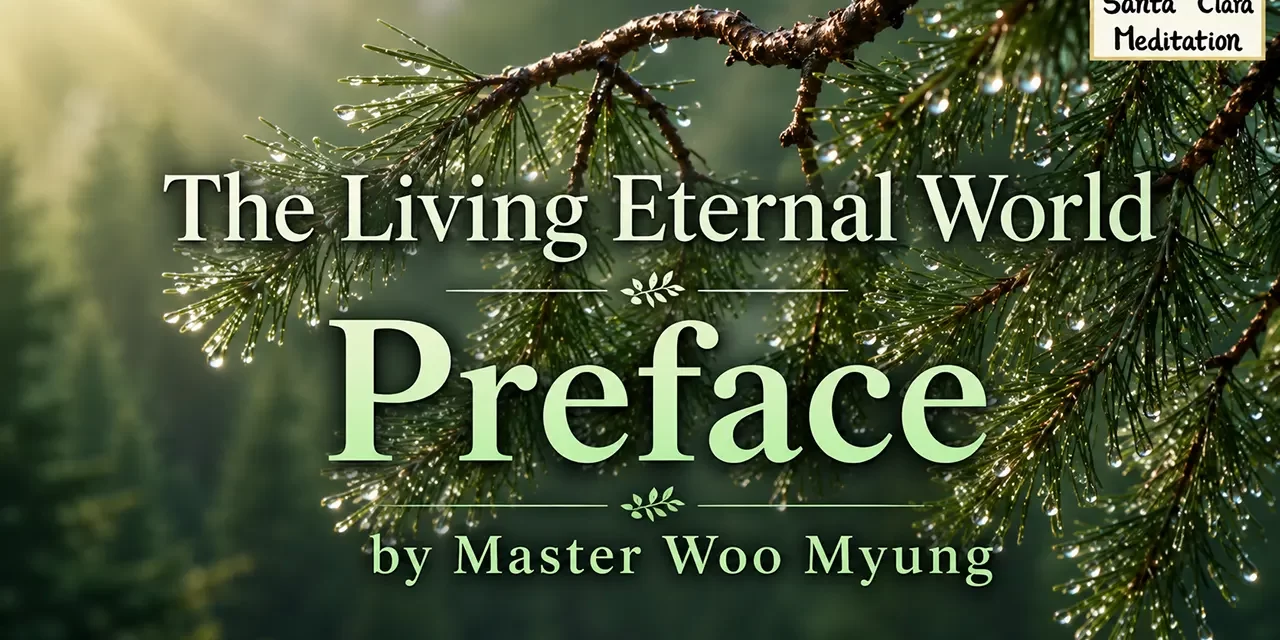 ๐ The Living Eternal World – Preface | Master Woo Myung | Santa Clara Meditation