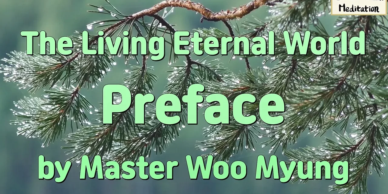 🌈 The Living Eternal World – Preface | Master Woo Myung | Santa Clara Meditation