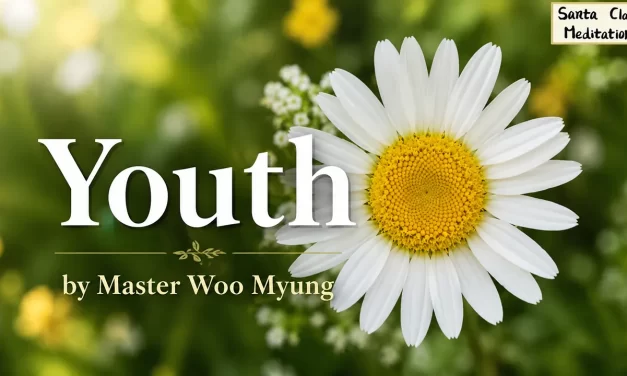 🌸 Youth: Impermanence, Letting Go, Natural Flow | Master Woo Myung | Santa Clara Meditation