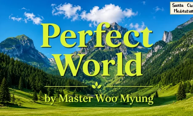 🌟 PERFECT WORLD: THE LIGHT-FILLED REALM BEYOND REGRET AND DESIRE | MASTER WOO MYUNG | SANTA CLARA MEDITATION