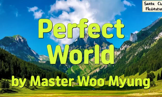 🌟 PERFECT WORLD: THE LIGHT-FILLED REALM BEYOND REGRET AND DESIRE | MASTER WOO MYUNG | SANTA CLARA MEDITATION