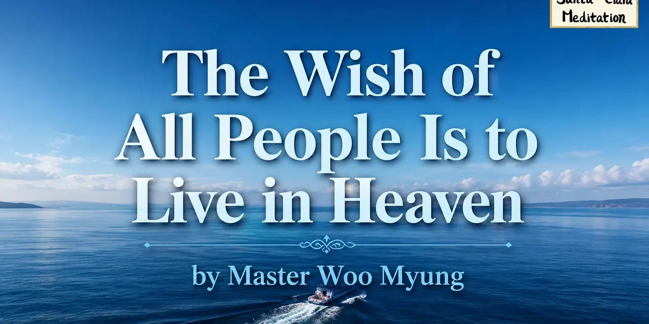 π THE WISH OF ALL PEOPLE IS TO LIVE IN HEAVEN | MASTER WOO MYUNG | SANTA CLARA MEDITATION