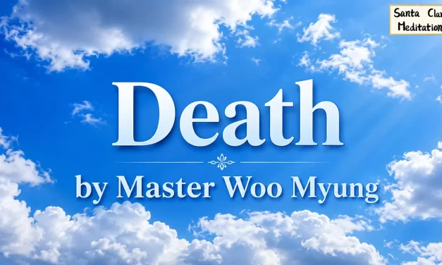 ☁️ DEATH: UNDERSTANDING THE UNIVERSAL LAW BEYOND LIFE AND THE ILLUSION OF THE SELF | MASTER WOO MYUNG | SANTA CLARA MEDITATION