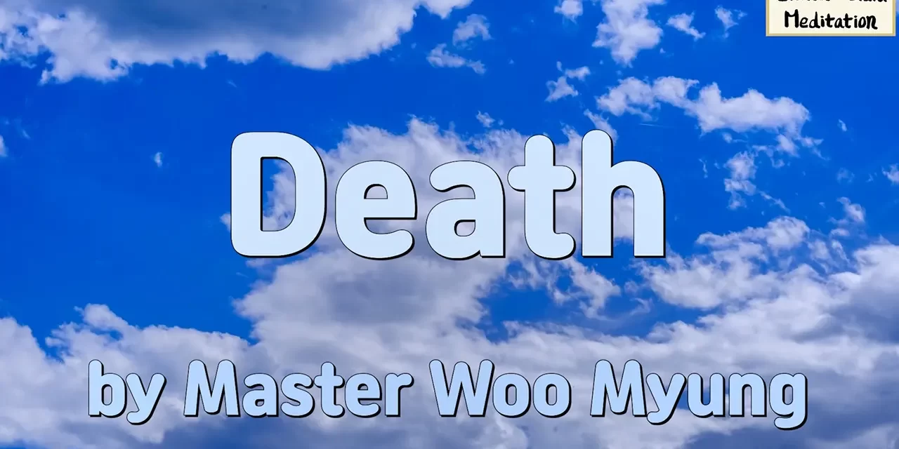 ☁️ DEATH: UNDERSTANDING THE UNIVERSAL LAW BEYOND LIFE AND THE ILLUSION OF THE SELF | MASTER WOO MYUNG | SANTA CLARA MEDITATION