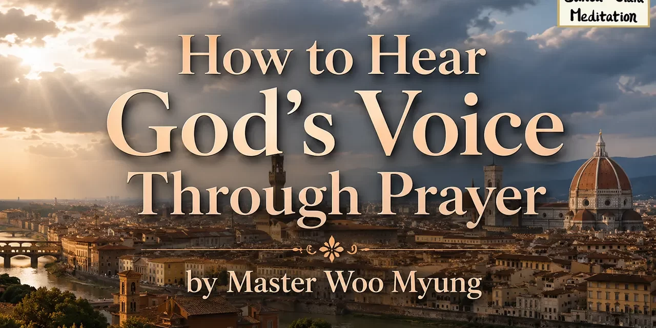 🙏 HOW TO HEAR GOD’S VOICE THROUGH PRAYER: TRUE REPENTANCE & ONENESS WITH THE DIVINE | MASTER WOO MYUNG | SANTA CLARA MEDITATION